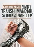 Krešimir Mišak: Smrt transhumanizmu, sloboda narodu! 1 smrt transhumanizmu sloboda narodu