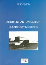 Arhitekt Antun Ulrich: klasičnost moderne
