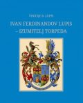 Ivan Ferdinandov Lupis – izumitelj torpeda
