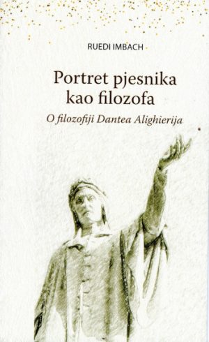 Portret pjesnika kao filozofa - O filozofiji Dantea Alighierija