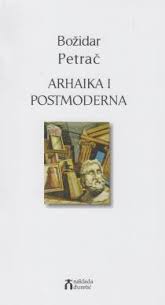Arhaika i postmoderna - Božidar Petrač