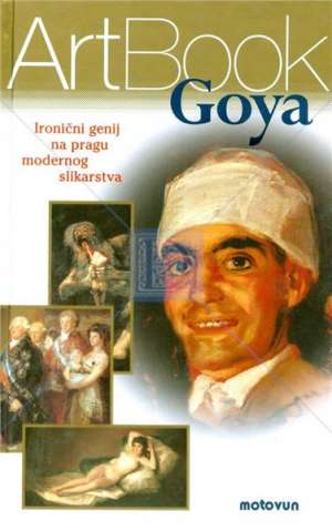 Goya – ironični genij na pragu modernog slikarstva - Paola Rapelli