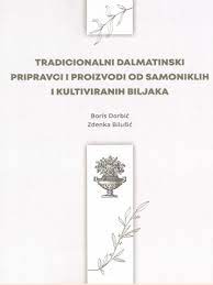Tradicionalni dalmatinski pripravci i proizvodi od samoniklih i kultiviranih biljaka - Boris Dorbić i Zdenka Bilušić