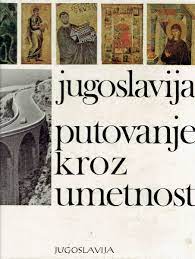 Jugoslavija putovanje korz umetnost