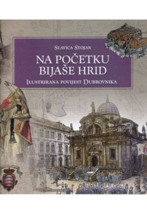 Na početku bijaše hrid : ilustrirana povijest Dubrovnika