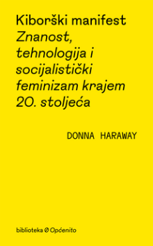 Kiborški manifest - znanost, tehnologija i socijalistički feminizam krajem 20. stoljeća