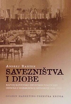 Savezništva i diobe : razvoj slovensko-hrvatskih političkih odnosa u Habsburškoj Monarhiji : 1848. - 1918.