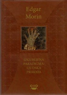 Edgar Morin: Izgubljena paradigma - ljudska priroda 1 Izgubljena paradigma: ljudska priroda