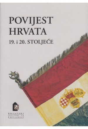 POVIJEST HRVATA: 19. i 20. stoljeće