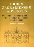 Urbem Zagrabiensem Adventus. Svečanosti povodom posjeta cara Franje I. Zagrebu 1818. godine 1 Urbem Zagrabiensem Adventus. Svečanosti povodom posjeta cara Franje I. Zagrebu 1818. godine