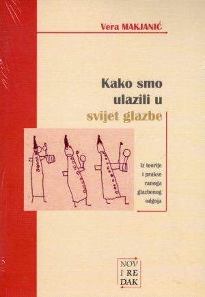 Kako smo ulazili u svijet glazbe - Iz teorije i prakse ranoga glazbenog odgoja