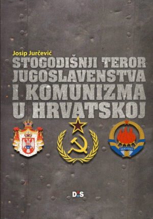 Stogodišnji teror jugoslavenstva i komunizma u Hrvatskoj