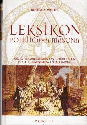 Leksikon političara Masona - od G. Washingtona i W. Churchilla do A. U. Pinocheta i S. Allendea