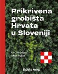 Prikrivena grobišta Hrvata u Sloveniji +Izvještaj vlade Republike Slovenije 2005.-2008. 1 Prikrivena grobišta Hrvata u Sloveniji