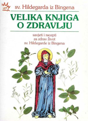 Velika knjiga o zdravlju, sv. Hildegarda iz Bingena
