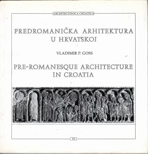 Vladimir P. Goss: Predromanička arhitektura u Hrvatskoj