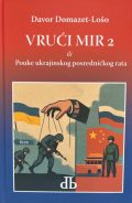Davor Domazet - Lošo: Vrući mir 2 ili Pouke ukrajinskog posredničkog rata 1 Davor Domazet - Lošo: Vrući mir 2