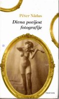 Peter Nadas: Divna povijest fotografije 1 Divna povijest fotografije